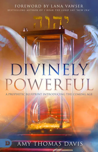 Divinely Powerful: A Prophetic Blueprint Introducing the Coming Age - Paperback