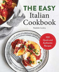 The Easy Italian Cookbook: 100 Quick and Authentic Recipes - Paperback