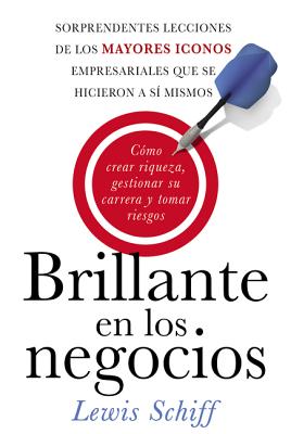 Brillante En Los Negocios: C?mo Crear Riqueza, Gestionar Su Carrera Y Tomar Riegos - Paperback