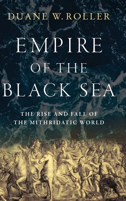 Empire of the Black Sea: The Rise and Fall of the Mithridatic World - Hardcover