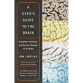 A User's Guide to the Brain: Perception, Attention, and the Four Theaters of the Brain - Paperback