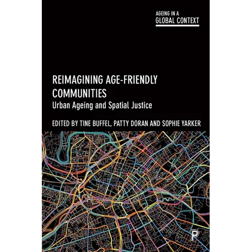Reimagining Age-Friendly Communities: Urban Ageing and Spatial Justice - Paperback