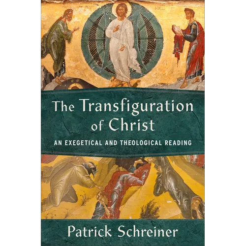 The Transfiguration of Christ: An Exegetical and Theological Reading - Paperback