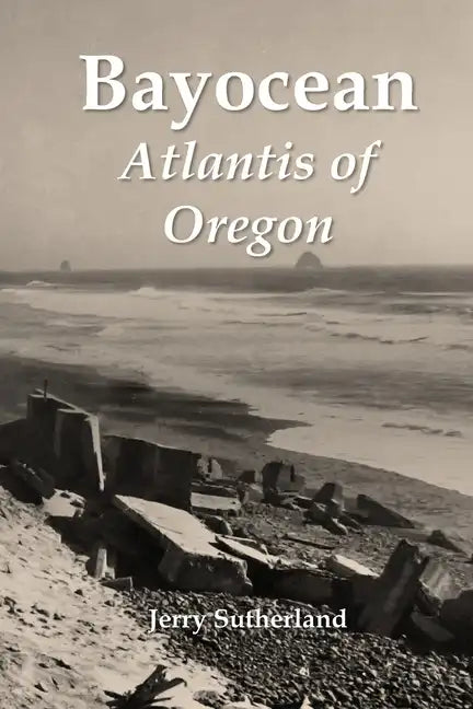 Bayocean: Atlantis of Oregon - Paperback