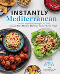 Instantly Mediterranean: Vibrant, Satisfying Recipes for Your Instant Pot(r), Electric Pressure Cooker, and Air Fryer: A Cookbook - Paperback
