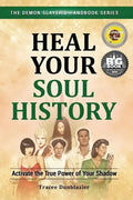 Heal Your Soul History: Activate the True Power of Your Shadow--The Demon Slayer's Handbook Series, Vol.2: Activate the True Power of Your Shadow- - Paperback
