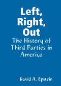 Left, Right, Out: The History of Third Parties in America - Paperback