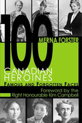 100 Canadian Heroines: Famous and Forgotten Faces - Paperback