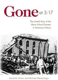 Gone at 3:17: The Untold Story of the Worst School Disaster in American History - Hardcover