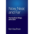 Now, Near, and Far: The Kaufman Blogs, 2016-2024 - Paperback