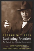 Beckoning Frontiers: The Memoir of a Wyoming Entrepreneur - Paperback