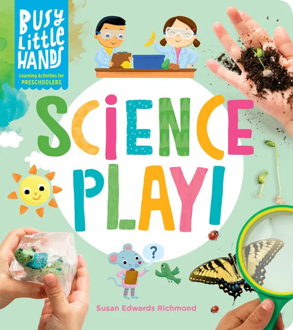 Busy Little Hands: Science Play!: Learning Activities for Preschoolers - Hardcover