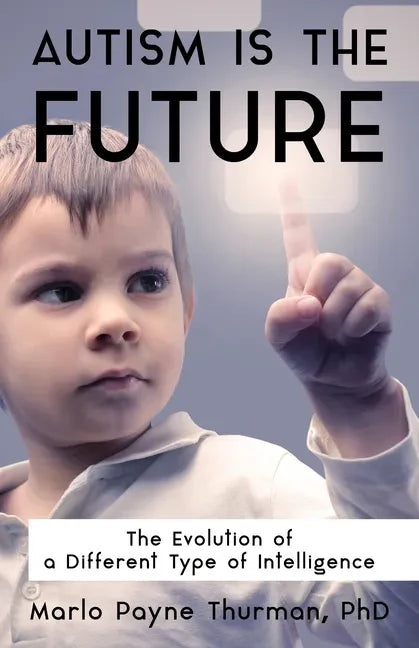 Autism Is the Future: The Evolution of a Different Type of Intelligence - Paperback