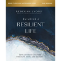 Building a Resilient Life Bible Study Guide Plus Streaming Video: How Adversity Awakens Strength, Hope, and Meaning - Paperback