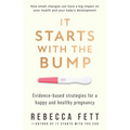 It Starts with the Bump: Evidence-Based Strategies for a Happy and Healthy Pregnancy - Paperback
