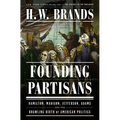 Founding Partisans: Hamilton, Madison, Jefferson, Adams and the Brawling Birth of American Politics - Hardcover