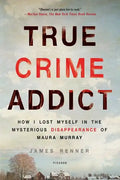 True Crime Addict: How I Lost Myself in the Mysterious Disappearance of Maura Murray - Paperback