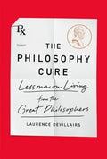 The Philosophy Cure: Lessons on Living from the Great Philosophers - Paperback