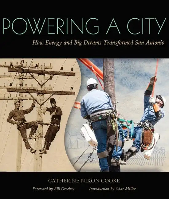 Powering a City: How Energy and Big Dreams Transformed San Antonio - Paperback