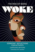 The Risk of Being Woke: Sermonic Reflections for Activists - Paperback