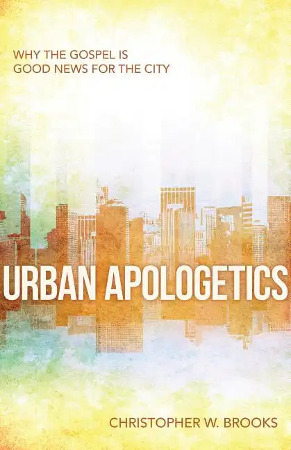 Urban Apologetics: Why the Gospel Is Good News for the City - Paperback