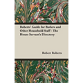 Roberts' Guide for Butlers and Other Household Staff - The House Servant's Directory - Paperback
