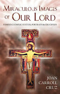 Miraculous Images of Our Lord: Famous Catholic Statues, Portraits and Crucifixes - Paperback