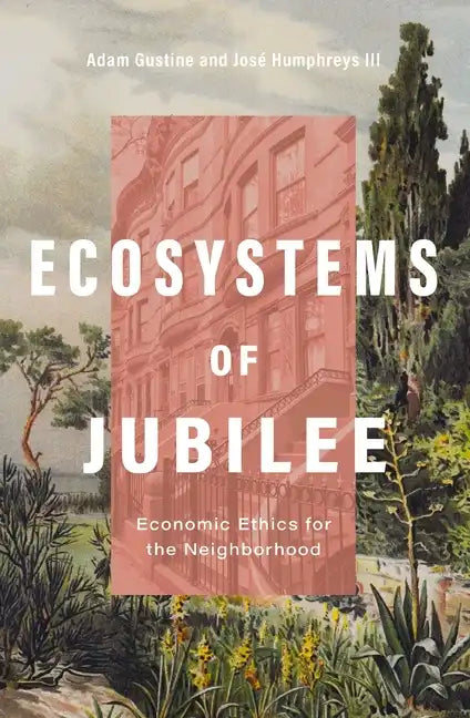 Ecosystems of Jubilee: Economic Ethics for the Neighborhood - Paperback