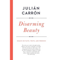 Disarming Beauty: Essays on Faith, Truth, and Freedom - Hardcover