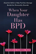 When Your Daughter Has Bpd: Essential Skills to Help Families Manage Borderline Personality Disorder - Paperback