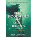 Brief Biographies of Badass Bitches - Volume II: Women You Should Know More About But Probably Don't - Paperback