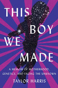 This Boy We Made: A Memoir of Motherhood, Genetics, and Facing the Unknown - Hardcover