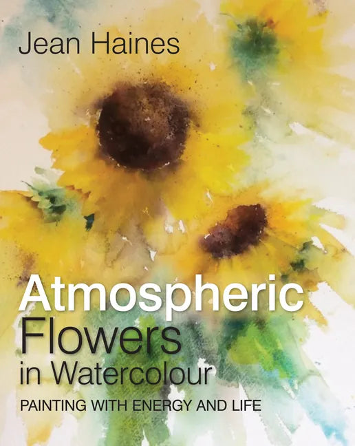 Jean Haines' Atmospheric Flowers in Watercolour - Hardcover