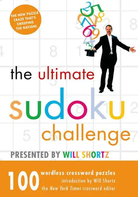 The Ultimate Sudoku Challenge Presented by Will Shortz: 100 Wordless Crossword Puzzles - Paperback