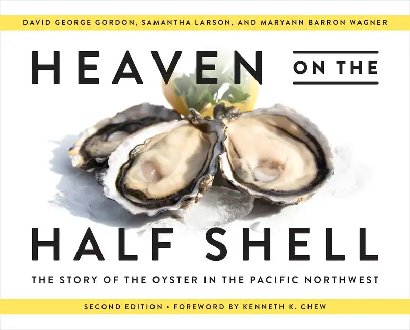 Heaven on the Half Shell: The Story of the Oyster in the Pacific Northwest - Paperback