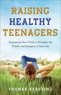 Raising Healthy Teenagers: Equipping Your Child to Navigate the Pitfalls and Dangers of Teen Life - Paperback
