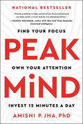 Peak Mind: Find Your Focus, Own Your Attention, Invest 12 Minutes a Day - Paperback