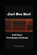 Just One Shot: A 52 Week Photography Challenge - Paperback