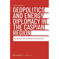 Geopolitics and Energy Diplomacy in the Caspian Region: Developments After the Downfall of the Soviet Union - Paperback