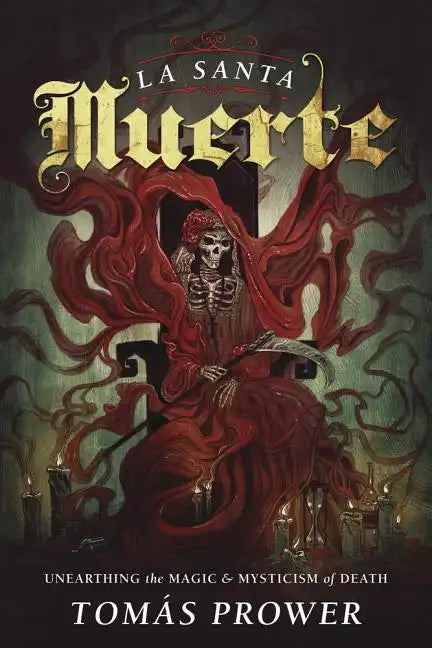 La Santa Muerte: Unearthing the Magic & Mysticism of Death - Paperback