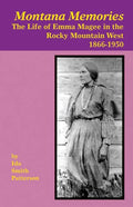 Montana Memories: The Life of Emma Magee in the Rocky Mountain West, 1866-1950 - Paperback