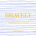 Bravely: Inspiring Quotes & Stories from Trailblazing American Women - Hardcover