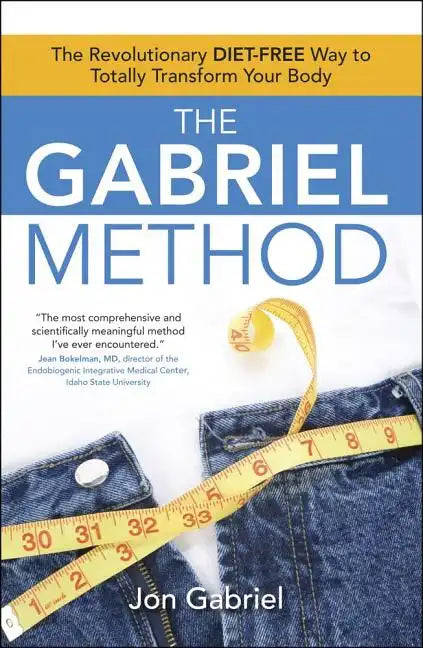 The Gabriel Method: The Revolutionary Diet-Free Way to Totally Transform Your Body - Paperback
