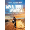 Gratitude in Motion: A True Story of Hope, Determination, and the Everyday Heroes Around Us - Hardcover