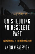 On Shedding an Obsolete Past: Bidding Farewell to the American Century - Paperback