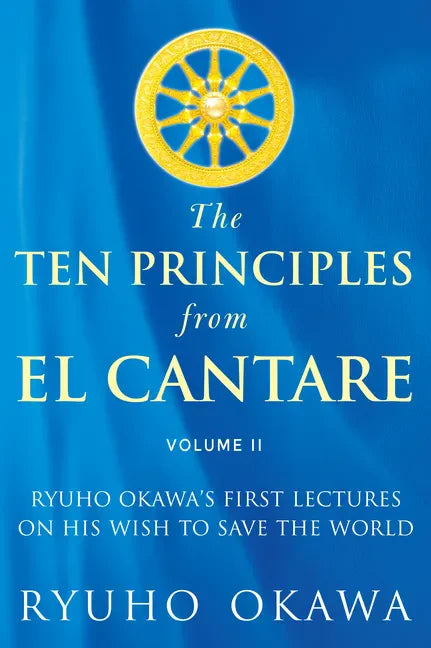 The Ten Principles from El Cantare: Ryuho Okawa's First Lectures on His Wish to Save the World/Humankind - Paperback