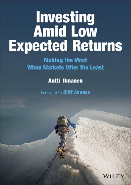 Investing Amid Low Expected Returns: Making the Most When Markets Offer the Least - Hardcover