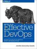 Effective Devops: Building a Culture of Collaboration, Affinity, and Tooling at Scale - Paperback