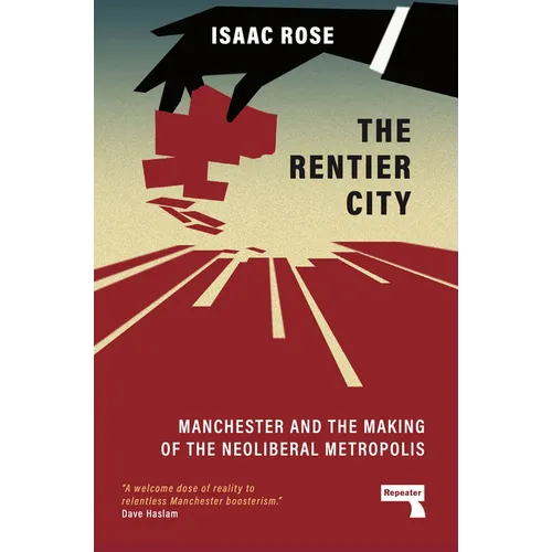 The Rentier City: Manchester and the Making of the Neoliberal Metropolis - Paperback