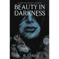 Beauty In Darkness: a collection of poetry and prose - Paperback